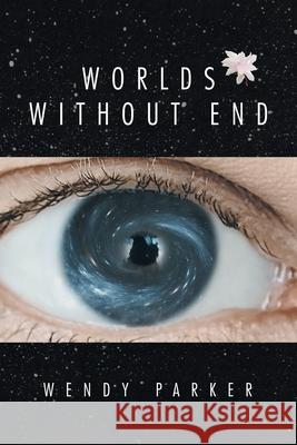 Worlds Without End Wendy Parker 9781664128972 Xlibris Us - książka