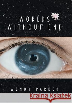 Worlds Without End Wendy Parker 9781664128989 Xlibris Us - książka
