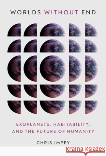 Worlds Without End: Exoplanets, Habitability, and the Future of Humanity Impey, Chris 9780262047661 MIT Press Ltd - książka