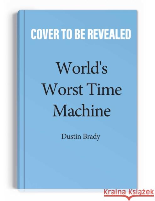 World's Worst Time Machine Dustin Brady 9781524877088 Andrews McMeel Publishing - książka