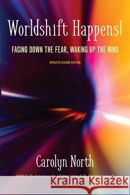 Worldshift Happens! Facing Down the Fear, Waking Up the Mind Carolyn North 9781936033379 Icrl Press - książka