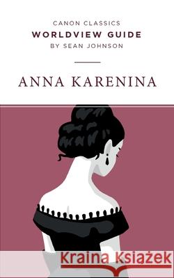 Worldview Guide for Anna Karenina Sean Johnson 9781947644199 Canon Press - książka