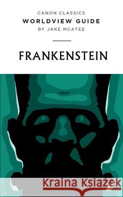 Worldview Guide for Frankenstein McAtee Jake 9781952410512 Canon Press - książka