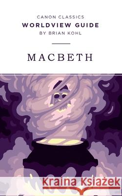 Worldview Guide for Macbeth Brian Kohl 9781944503420 Canon Press - książka