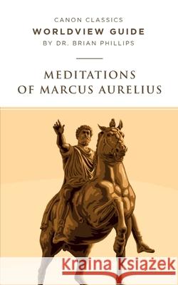 Worldview Guide for Meditations of Marcus Aurelius Brian Phillips 9781944503888 Canon Press - książka