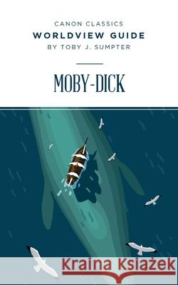 Worldview Guide for Moby-Dick Toby Sumpter 9781591282440 Canon Press - książka