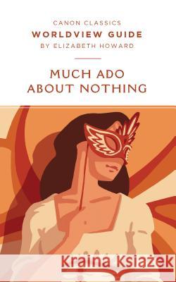 Worldview Guide for Much Ado About Nothing Howard, Elizabeth 9781947644335 Canon Press - książka