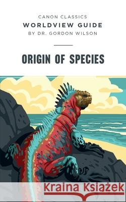 Worldview Guide for Origin of Species Gordon Wilson 9781591282303 Canon Press - książka