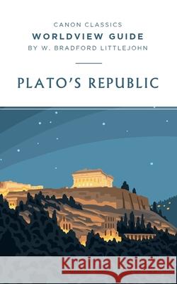 Worldview Guide for Plato's Republic W. Bradford Littlejohn 9781944503833 Canon Press - książka