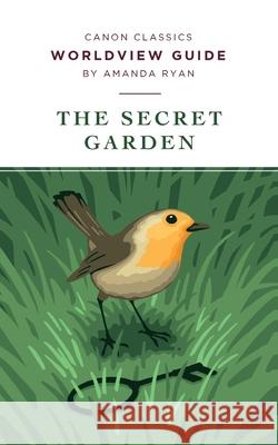 Worldview Guide for The Secret Garden Amanda Ryan 9781947644212 Canon Press - książka