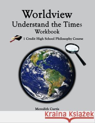 Worldview: Understand the Times Workbook Meredith Curtis 9781724563408 Createspace Independent Publishing Platform - książka