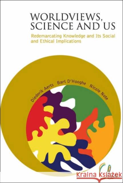 Worldviews, Science and Us: Redemarcating Knowledge and Its Social and Ethical Implications Nicole Note Diederik Aerts Bart D'Hooghe 9789812561909 World Scientific Publishing Company - książka