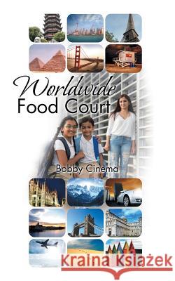 Worldwide Food Court Bobby Cinema 9781504984874 Authorhouse - książka