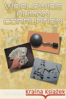 Worldwide Human Corruption Robert H. Schram 9781499049213 Xlibris Corporation - książka