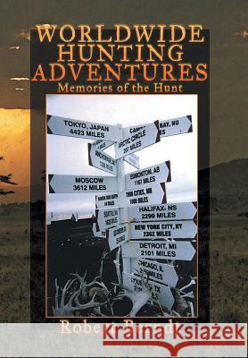 Worldwide Hunting Adventures: Memories of the Hunt Berndt, Robert 9781483646176 Xlibris Corporation - książka