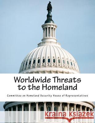 Worldwide Threats to the Homeland Committee on Homeland Security House of 9781511495547 Createspace - książka