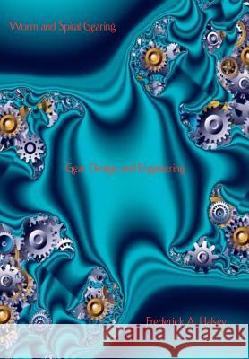 Worm and Spiral Gearing - Gear Design and Engineering Frederick A. Halsey 9781929148318 Wexford College Press - książka