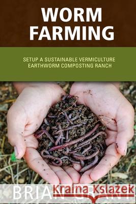 Worm Farming: Everything You Need to Know To Setting up a Successful Worm Farm Grant, Brian 9781495996696 Createspace - książka