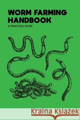 Worm Farming Handbook: A Practical Guide: Worm Farming Guide Jaden Watts 9798336044744 Independently Published - książka