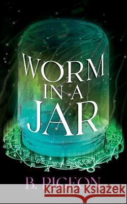 Worm in a Jar B Pigeon 9781088053454 IngramSpark - książka