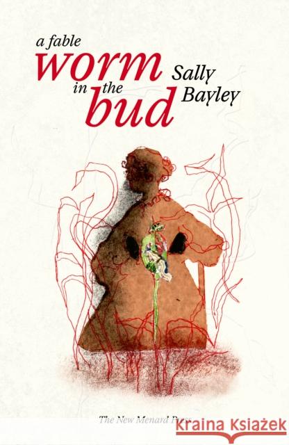 Worm in the bud: A Fable Sally Bayley 9781068680434 The New Menard Press - książka