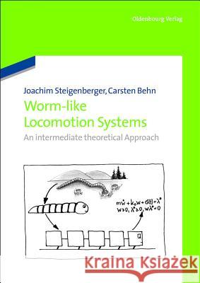 Worm-Like Locomotion Systems: An Intermediate Theoretical Approach Steigenberger, Joachim; Behn, Carsten 9783486713046 Oldenbourg - książka