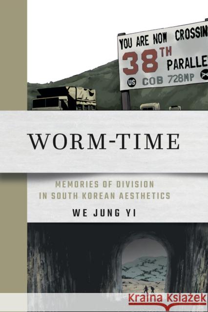 Worm-Time: Memories of Division in South Korean Aesthetics We Jung Yi 9781501778575 Cornell East Asia Series - książka