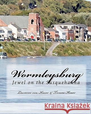 Wormleysburg: Jewel on the Susquehanna Lawrence Vo Tammi Knorr 9781934597194 Sunbury Press, Inc. - książka