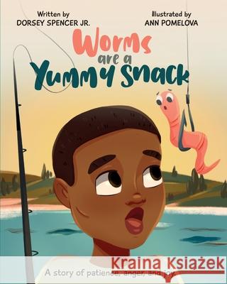 Worms Are A Yummy Snack Dorsey Spencer Ann Pomelova 9781735536507 See Us Fly LLC - książka