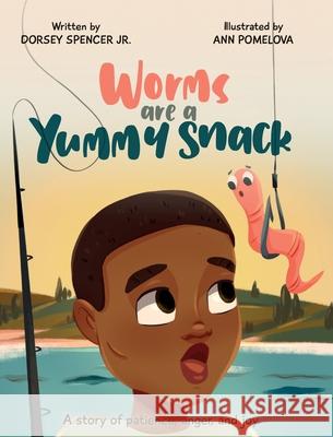 Worms Are A Yummy Snack Dorsey Spencer Ann Pomelova 9781735536514 See Us Fly LLC - książka