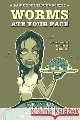 Worms Ate Your Face: Horror Poems for Goths and Ghouls Jackson Dean Chase 9781539430346 Createspace Independent Publishing Platform - książka