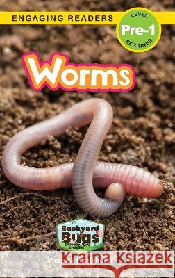 Worms: Backyard Bugs and Creepy-Crawlies (Engaging Readers, Level Pre-1) Victoria Hazlehurst, Sarah Harvey 9781774767207 Engage Books - książka