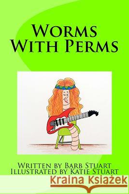 Worms With Perms Katie Stuart Barb Stuart 9781514639627 Createspace Independent Publishing Platform - książka