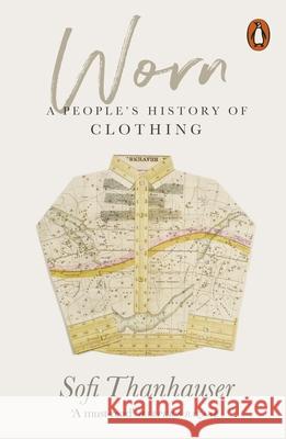 Worn: A People's History of Clothing Sofi Thanhauser 9780141990316 Penguin Books Ltd - książka