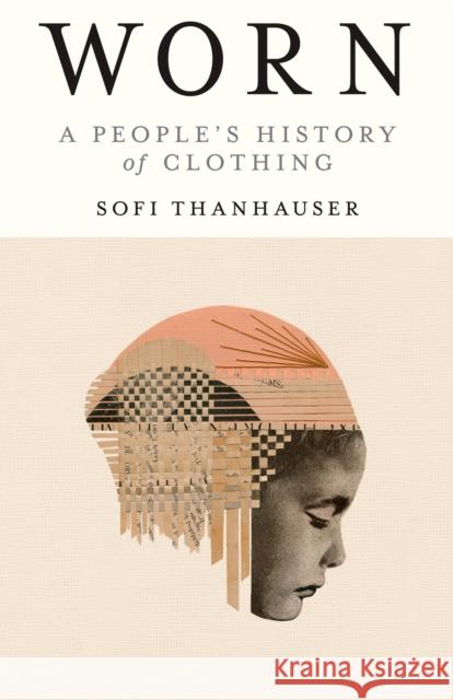 Worn: A People's History of Clothing Sofi Thanhauser 9780525566731 Vintage - książka