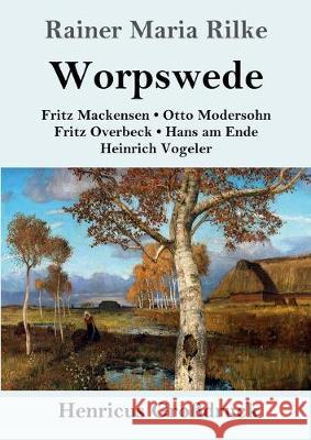 Worpswede (Großdruck): Fritz Mackensen, Otto Modersohn, Fritz Overbeck, Hans am Ende, Heinrich Vogeler Rainer Maria Rilke 9783847839002 Henricus - książka