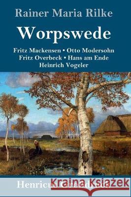 Worpswede (Großdruck): Fritz Mackensen, Otto Modersohn, Fritz Overbeck, Hans am Ende, Heinrich Vogeler Rainer Maria Rilke 9783847839019 Henricus - książka