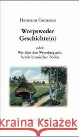 Worpsweder Geschichte(n) : oder: Wer über den Weyerberg geht, betritt Bremischen Boden Gutmann, Hermann   9783861081692 Edition Temmen - książka