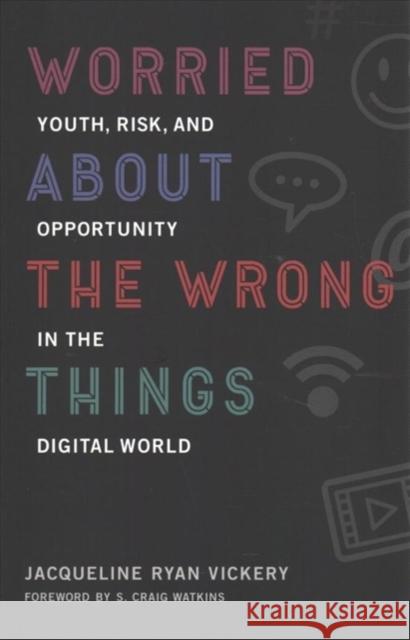 Worried about the Wrong Things: Youth, Risk, and Opportunity in the Digital World Jacqueline Ryan Vickery S. Craig Watkins 9780262536219 Mit Press - książka