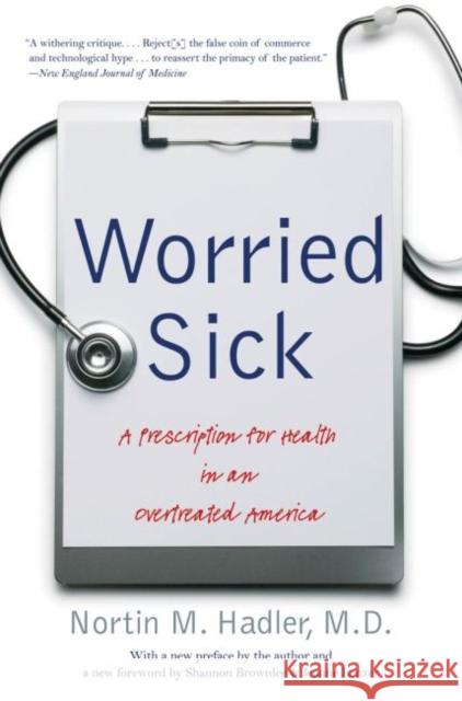 Worried Sick: A Prescription for Health in an Overtreated America Hadler, Nortin M. 9780807872338 The University of North Carolina Press - książka