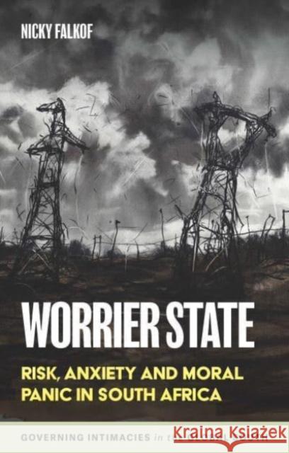 Worrier State: Risk, Anxiety and Moral Panic in South Africa Nicky Falkof 9781526171887 Manchester University Press - książka