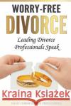 Worry-Free Divorce: Leading Divorce Professionals Speak Mark Imperial Jason L. Hurst Brad Micklin 9780998708591 Remarkable Press