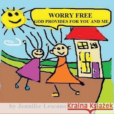 Worry Free: God Provides for You and Me Jennifer Lescano 9781530402441 Createspace Independent Publishing Platform - książka