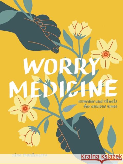 Worry Medicine: Remedies and Rituals for Anxious Times Nina Montenegro 9781524897659 Amber Lotus Publishing - książka