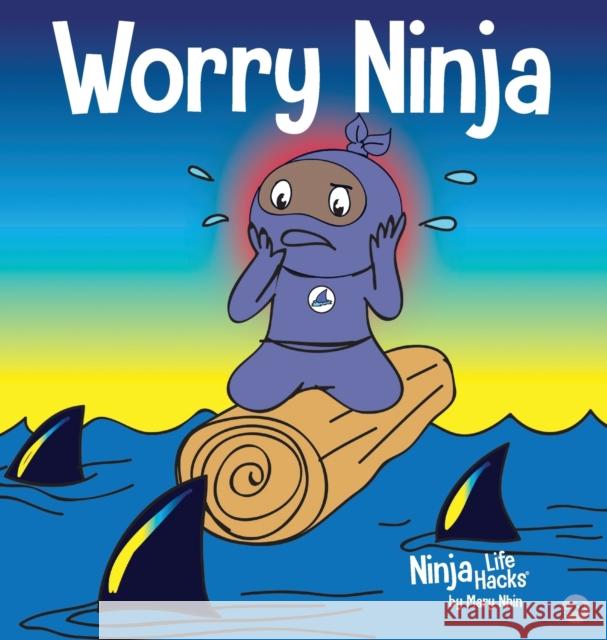 Worry Ninja: A Children's Book About Managing Your Worries and Anxiety Mary Nhin Rebecca Yee Jelena Stupar 9781953399090 Grow Grit Press LLC - książka