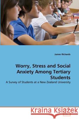 Worry, Stress and Social Anxiety Among Tertiary Students James Richards 9783639359534 VDM Verlag - książka