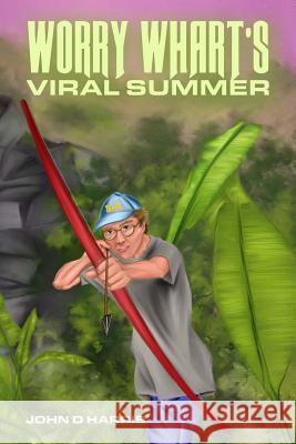 Worry Whart's Viral Summer John D. Harris 9781543060522 Createspace Independent Publishing Platform - książka