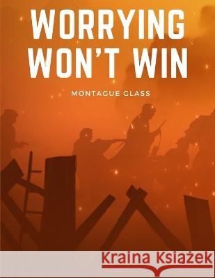 Worrying Won't Win Montague Glass   9781805475934 Intell Book Publishers - książka