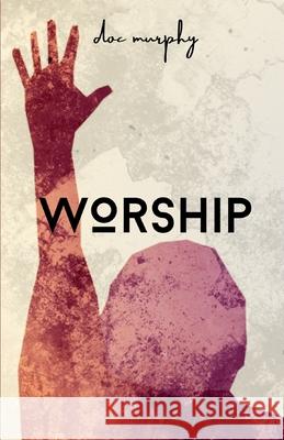 Worship Doc Murphy 9781537459257 Createspace Independent Publishing Platform - książka