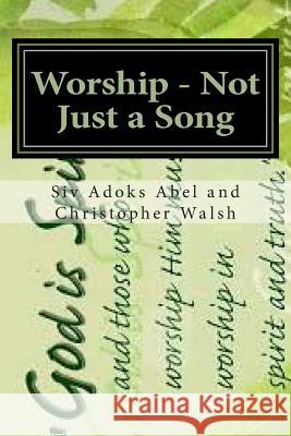 Worship - Not Just a Song Christopher B. Walsh Siv Adoks Abel 9781502875518 Createspace - książka